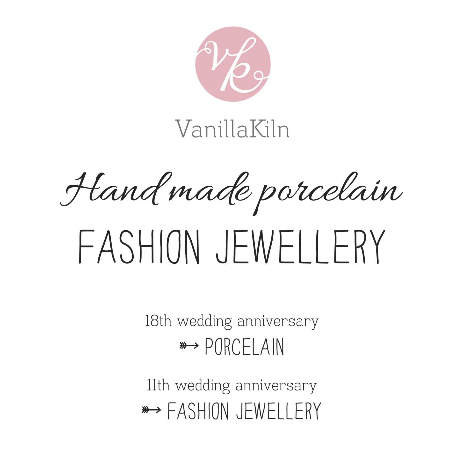 Vanillakiln fashion jewellery. 18th wedding anniversary is porcelain. 11th wedding anniversary is fashion jewellery.